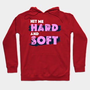 HIT ME HARD AND SOFT Hoodie